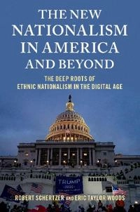 The New Nationalism in America and Beyond; Robert Schertzer, Eric Taylor Woods; 2022