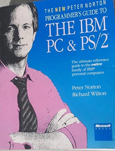 The new Peter Norton programmer's guide to the IBM PC & PS/2 : the ultimate reference guide to the entire family of IBM Personal Computers; Peter Norton; 1988