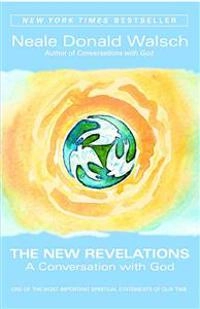 The New Revelations: A Conversation with God; Neale Donald Walsch; 2004