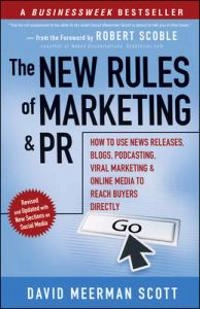 The New Rules of Marketing and PR: How to Use News Releases, Blogs, Podcast; David Meerman Scott; 2008