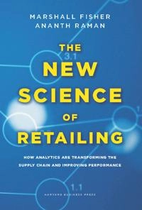 The new science of retailing [electronic resource] how analytics are transforming the supply chain and improving performance; Marshall Fisher, Ananth Raman; 2010