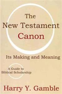 The New Testament canon : its making and meaning; Harry Y. Gamble; 2002