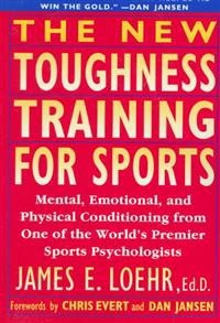 The new toughness training for sports : mental, emotional, and physical conditioning from one of the world's premier sports psychologists; James E Loehr; 1995