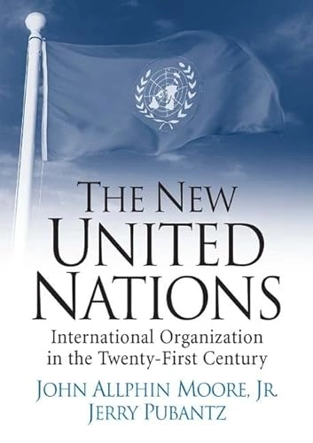 The new United Nations : international organization in the twenty-first century; John Allphin Moore; 2006