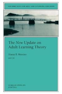 The New Update on Adult Learning Theory: New Directions for Adult and Conti; Sharan B. Merriam; 2001