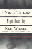 The night trilogy : consisting of a memoir, translated by Marion Wiesel, and two novels : Night - Dawn - Day; Elie Wiesel; 2008