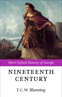 The nineteenth century : Europe 1789-1914; T C W Blanning; 2000