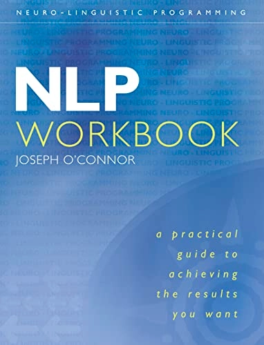 The NLP workbook : the practical guidebook to achieving the results you want; sept. 12- Joseph O'Connor; 2001