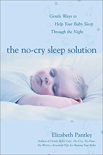 The no-cry sleep solution : gentle ways to help your baby sleep through the night; Elizabeth Pantley; 2002