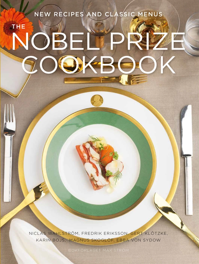 The Nobel Prize cookbook : new recipes and classic menus; Gert Klötzke, Niclas Wahlström, Fredrik Eriksson, Karin Bojs, Ebba von Sydow; 2016