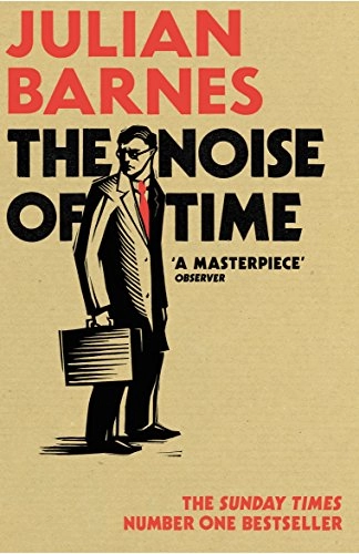 The Noise of Time; Julian Barnes; 2017