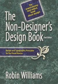 The non-designer's design book : design and typographic principles for the visual novice; Robin Williams; 2008