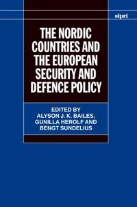The Nordic countries and the European Security and Defence Policy; Alyson J. K. Bailes, Gunilla Herolf, Bengt Sundelius, Bengt Arne Sundelius, SIPRI; 2006
