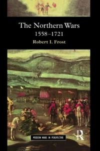 The Northern wars : war, state and society in northeastern Europe, 1558-1721; Robert I. Frost; 2000