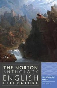 The Norton anthology of English literature Volume D The Romantic period; Stephen Greenblatt; 2012