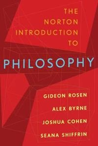 The Norton introduction to philosophy; Gideon A. Rosen, Alex Byrne, Joshua Cohen, Seana Valentine. Shiffrin; 2015