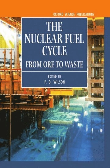 The nuclear fuel cycle : from ore to wastes; Peter D. Wilson; 1996