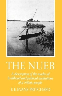 The Nuer : a description of the modes of livelihood and political institutions of a Nilotic people; Edward Evan Evans-Pritchard; 1969