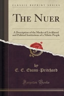The Nuer : a description of the modes of livelihood and political institutions of a Nilotic people; Edward Evan Evans-Pritchard; 2018
