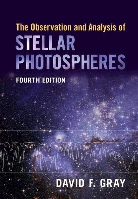 The Observation and Analysis of Stellar Photospheres; David F. Gray; 2021