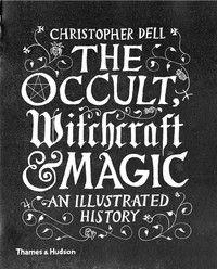 The occult, witchcraft & magic : an illustrated history; Christopher Dell; 2016