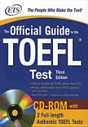 The official guide to the TOEFL® test : [find out all about the new TOEFL internet-based test, practice with more than hundred real TOEFL questions and essay topics, read ETS raters’ comments on actual responses ; CD-ROM with 2 full-length authentic TOEFL tests]; Educational Testing; 2009