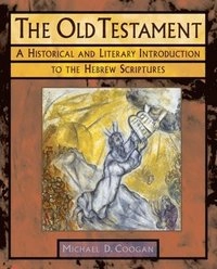 The Old Testament : a historical and literary introduction to the Hebrew scriptures; Michael David Coogan; 2006