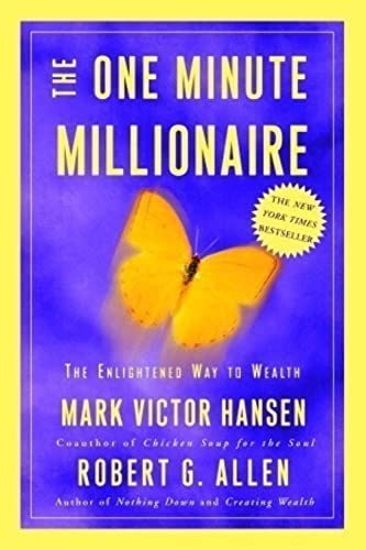 The One Minute Millionaire: The Enlightened Way to Wealth; Mark Victor Hansen, Robert G. Allen; 2002