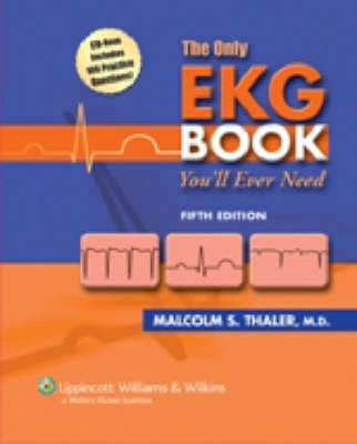 The only EKG book you'll ever need; Malcolm S. Thaler; 2007