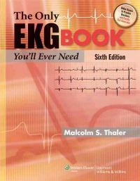 The only EKG book you'll ever need; Malcolm S. Thaler; 2010