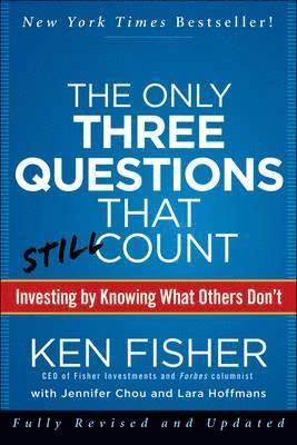 The Only Three Questions That Still Count: Investing By Knowing What Others; Ken Fisher, Jennifer Chou, Lara Hoffmans; 2012