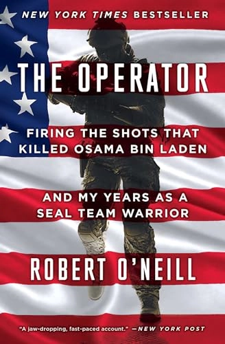 The Operator: Firing the Shots That Killed Osama Bin Laden and My Years as a Seal Team Warrior; Robert O'Neill; 2018