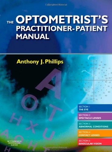 The Optometrist's Practitioner-Patient Manual; Anthony J Phillips; 2008