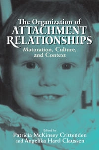 The organization of attachment relationships : maturation, culture, and context; Patricia Mckinsey Crittenden, Angelika Hartl Claussen; 2000