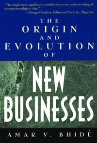 The origin and evolution of new businesses; Amar Bhidé; 2000