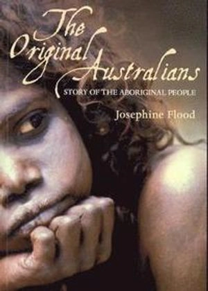 The original Australians : story of the aboriginal people; Josephine Flood; 2006