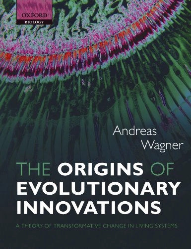 The Origins of Evolutionary Innovations; Andreas Wagner, Andreas Wagner; 2011