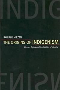 The origins of indigenism : human rights and the politics of identity; Ronald Niezen; 2003