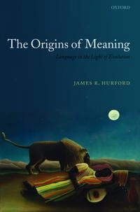 The origins of meaning; James R. Hurford; 2007