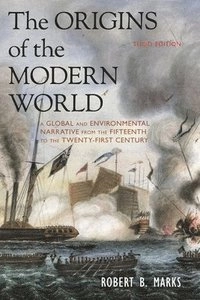 The origins of the modern world : a global and environmental narrative from the fifteenth to the twenty-first century; Robert Marks; 2015