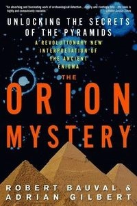 The Orion Mystery: Unlocking the Secrets of the Pyramids; Robert Bauval, Adrian Gilbert; 1995