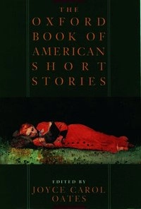The Oxford book of American short stories; Joyce Carol Oates; 1992
