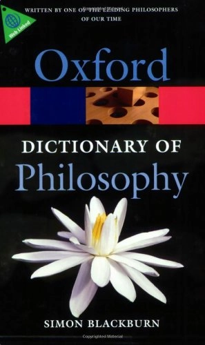 The Oxford dictionary of philosophy; Simon Blackburn; 2008