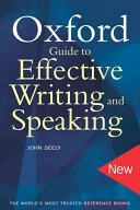 The Oxford guide to effective writing and speaking; John Seely; 2005