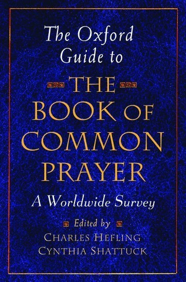The Oxford Guide to the Book of Common Prayer; Charles Hefling, Cynthia Shattuck; 2008
