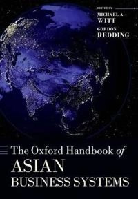 The Oxford handbook of Asian business systems; Michael A Witt, Gordon Redding; 2015
