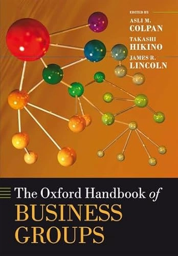 The Oxford handbook of business groups; Asli M Colpan, Takashi Hikino, James R Lincoln; 2012