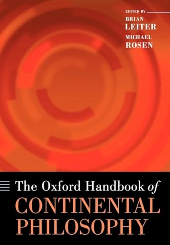 The Oxford handbook of continental philosophy; Brian Leiter, Michael Rosen; 2009
