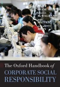 The Oxford handbook of corporate social responsibility; Andrew Crane, Abagail McWilliams, Dirk Matten, Jeremy Moon, Donald S Siegel; 2008