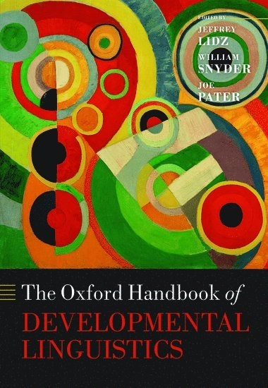 The Oxford handbook of developmental linguistics; Jeffrey Lidz, William Snyder, Joe Pater; 2016